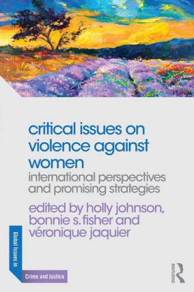 Critical Issues On Violence Against Women: International Perspectives And Promising Strategies (Global Issues In Crime And Justice)