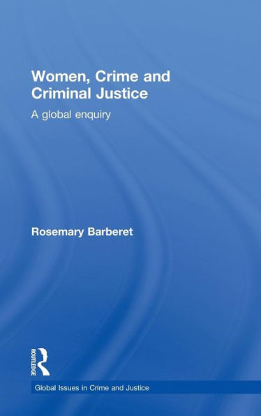 Women, Crime And Criminal Justice: A Global Enquiry (Global Issues In Crime And Justice)