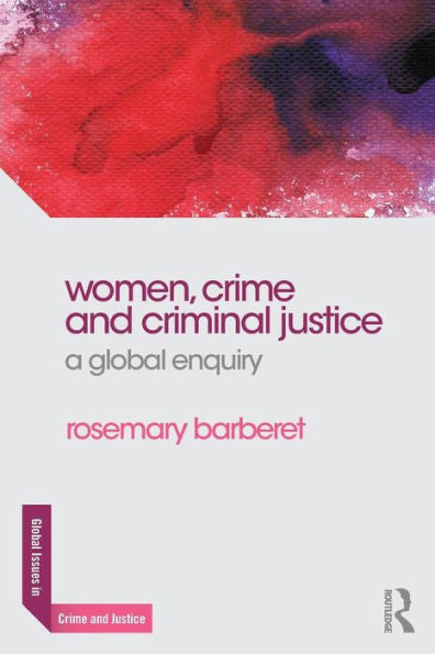 Women, Crime And Criminal Justice: A Global Enquiry (Global Issues In Crime And Justice)