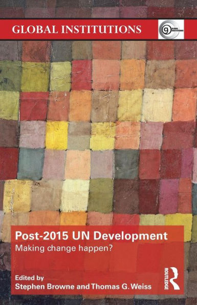 Post-2015 Un Development: Making Change Happen? (Global Institutions)