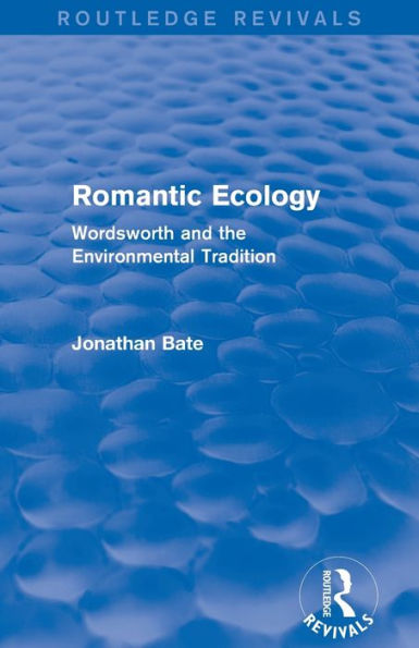 Romantic Ecology (Routledge Revivals): Wordsworth And The Environmental Tradition