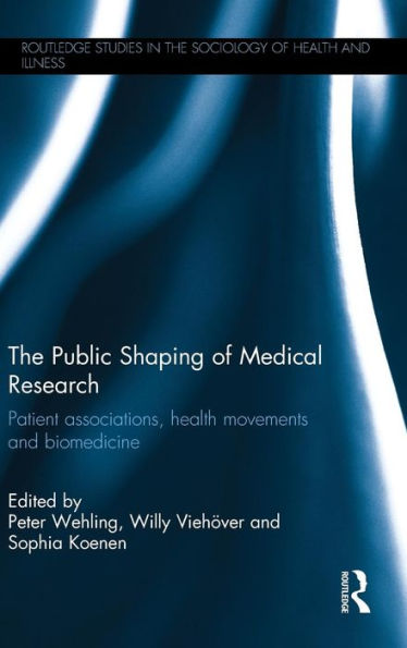 The Public Shaping Of Medical Research: Patient Associations, Health Movements And Biomedicine (Routledge Studies In The Sociology Of Health And Illness)