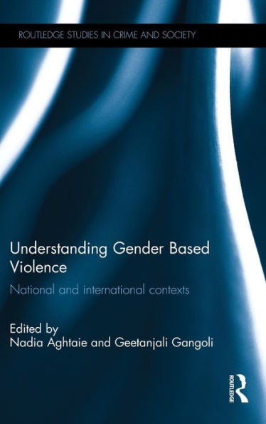 Understanding Gender Based Violence: National And International Contexts (Routledge Studies In Crime And Society)