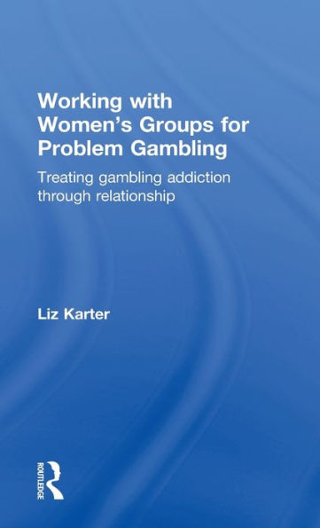 Working With Women'S Groups For Problem Gambling: Treating Gambling Addiction Through Relationship