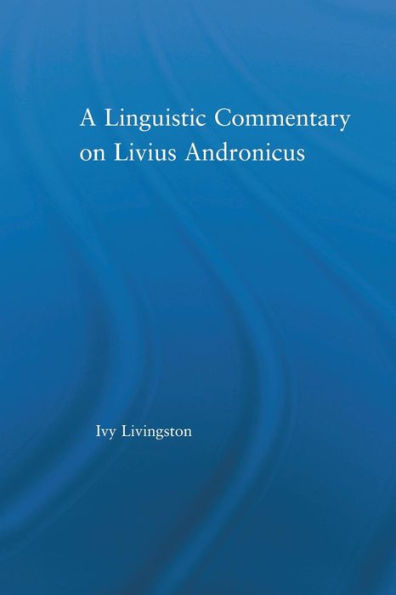 A Linguistic Commentary On Livius Andronicus (Studies In Classics)