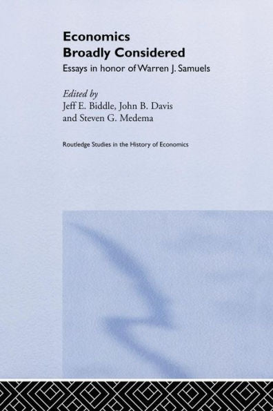 Economics Broadly Considered: Essays In Honour Of Warren J. Samuels (Routledge Studies In The History Of Economics)