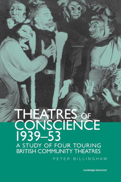 Theatre Of Conscience 1939-53 (Routledge Harwood Contemporary Theatre Studies)