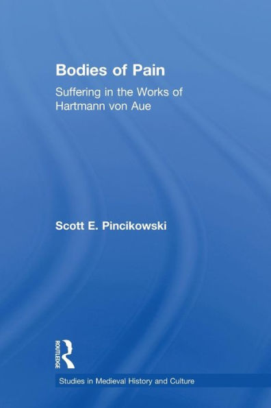 Bodies Of Pain (Studies In Medieval History And Culture)