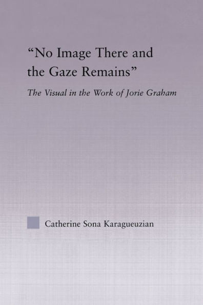 No Image There And The Gaze Remains (Studies In Major Literary Authors)