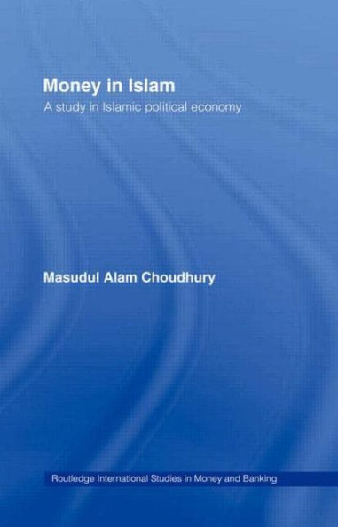 Money In Islam (Routledge International Studies In Money And Banking)