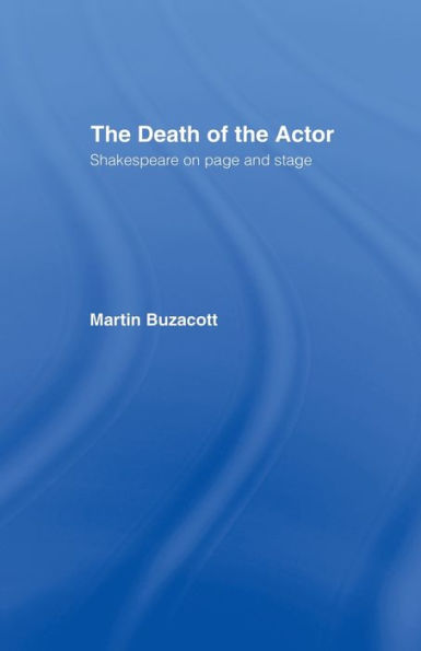 The Death Of The Actor: Shakespeare On Page And Stage