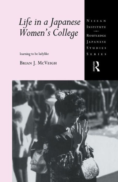 Life In A Japanese Women'S College (Nissan Institute/Routledge Japanese Studies)