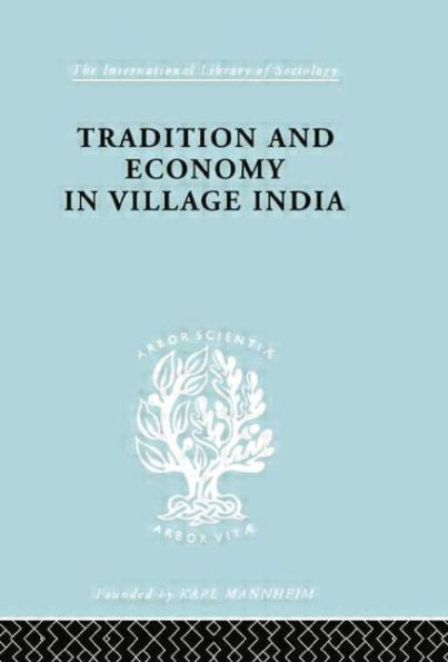 Tradition And Economy In Village India (International Library Of Sociology)
