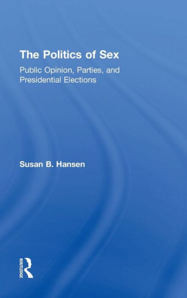 The Politics Of Sex: Public Opinion, Parties, And Presidential Elections