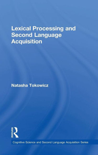 Lexical Processing And Second Language Acquisition (Cognitive Science And Second Language Acquisition Series)