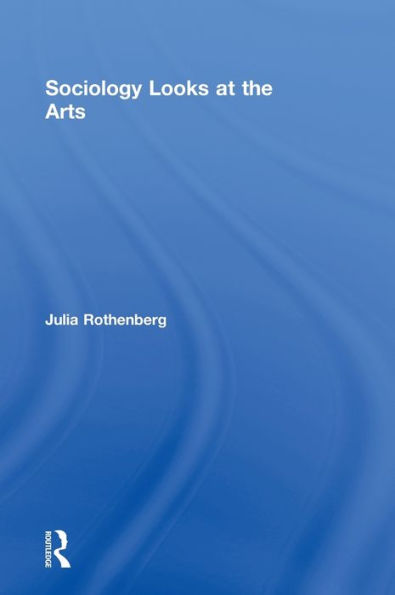 Sociology Looks At The Arts (Contemporary Sociological Perspectives)