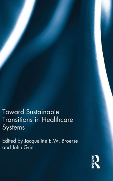 Toward Sustainable Transitions In Healthcare Systems (Routledge Studies In Sustainability Transitions)