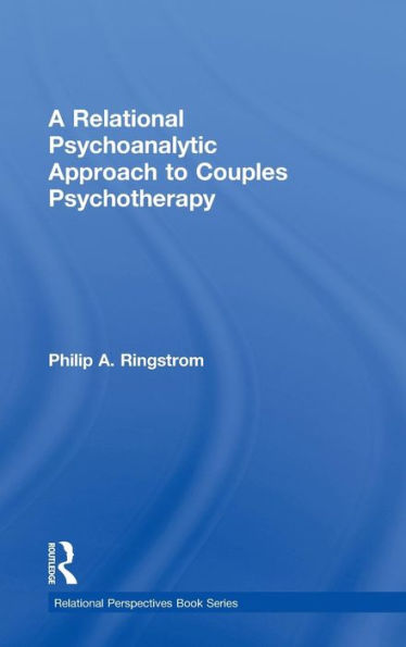 A Relational Psychoanalytic Approach To Couples Psychotherapy (Relational Perspectives Book Series)