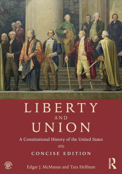 Liberty And Union: A Constitutional History Of The United States, Concise Edition