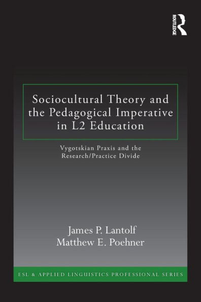 Sociocultural Theory And The Pedagogical Imperative In L2 Education (Esl & Applied Linguistics Professional Series)