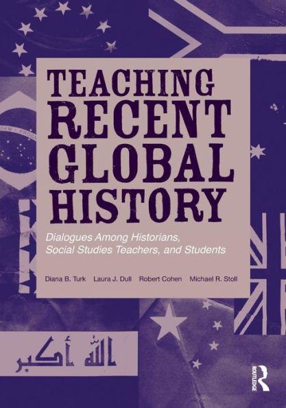 Teaching Recent Global History: Dialogues Among Historians, Social Studies Teachers And Students (Transforming Teaching)