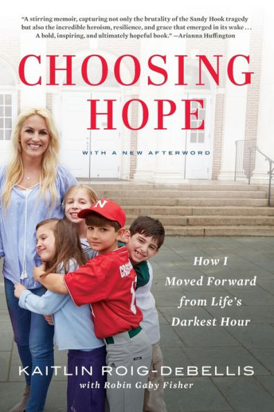 Choosing Hope: How I Moved Forward From Life'S Darkest Hour