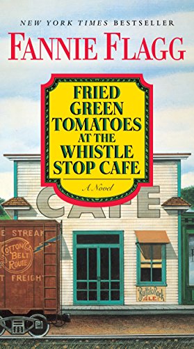 Fried Green Tomatoes At The Whistle Stop Cafe: A Novel