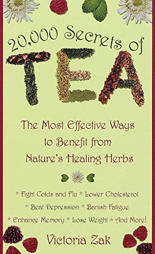 20,000 Secrets Of Tea: The Most Effective Ways To Benefit From Nature's Healing Herbs