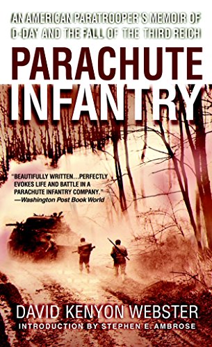 Parachute Infantry: An American Paratrooper's Memoir Of D-Day And The Fall Of The Third Reich