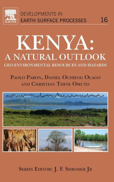 Kenya: A Natural Outlook: Geo-Environmental Resources And Hazards (Volume 16) (Developments In Earth Surface Processes, Volume 16)