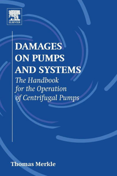 Damages On Pumps And Systems: The Handbook For The Operation Of Centrifugal Pumps