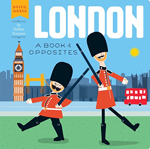 London: A Book Of Opposites (Hello, World)