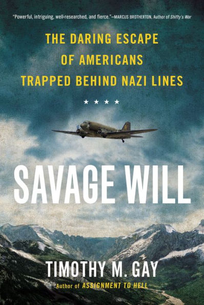 Savage Will: The Daring Escape Of Americans Trapped Behind Nazi Lines