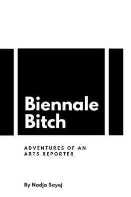 Biennale Bitch: Adventures Of An Arts Reporter