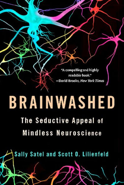 Brainwashed: The Seductive Appeal Of Mindless Neuroscience