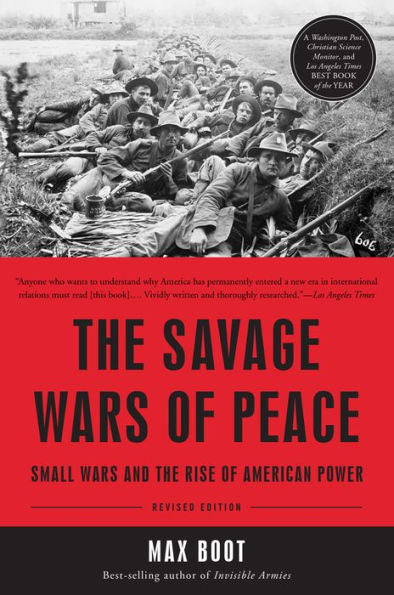 The Savage Wars Of Peace: Small Wars And The Rise Of American Power
