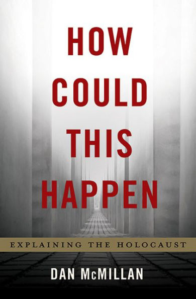 How Could This Happen: Explaining The Holocaust