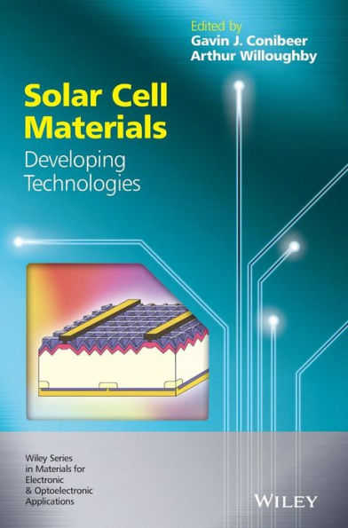 Solar Cell Materials: Developing Technologies (Wiley Series In Materials For Electronic & Optoelectronic Applications)