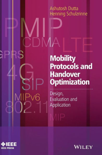 Mobility Protocols And Handover Optimization: Design, Evaluation And Application (Ieee Press)