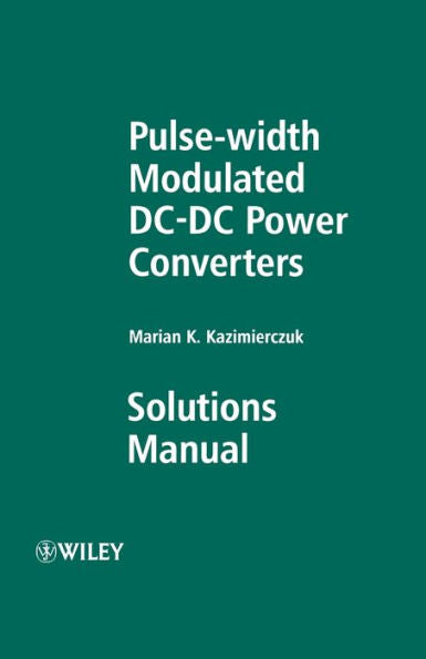 Pulse-Width Modulated Dc-Dc Power Converters: Solutions Manual