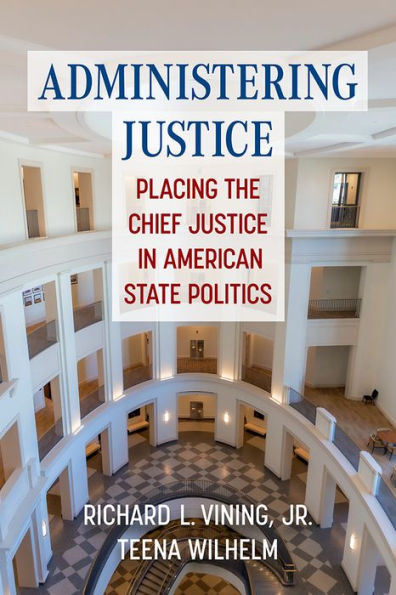 Administering Justice: Placing The Chief Justice In American State Politics