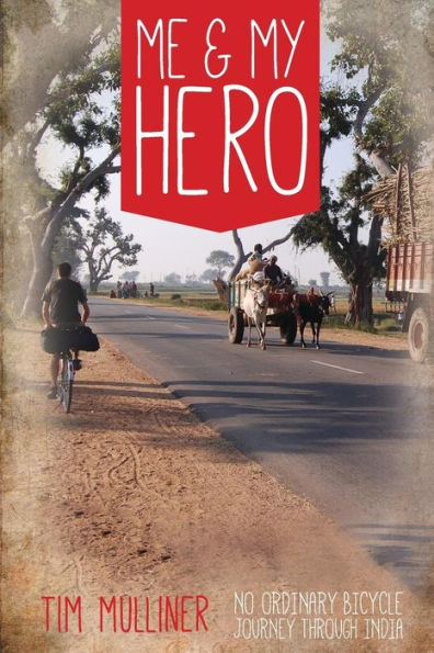 Me And My Hero: No Ordinary Bicycle Journey Through India