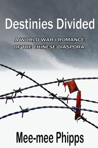 Destinies Divided: A World War One Romance Of The Chinese Diaspora
