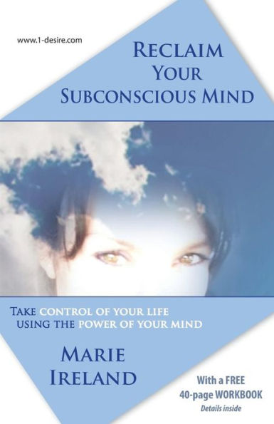 Reclaim Your Subconscious Mind: Take Control Of Your Life Using The Power Of Your Mind