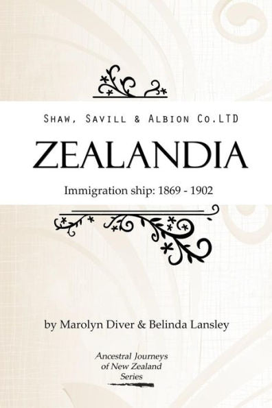 Shaw, Savill & Albion Co'S Zealandia: Immigration Ship 1869-1902 (Ancestral Journeys Of New Zealand Series)