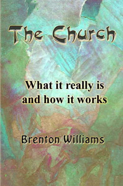 The Church -- What It Really Is And How It Works