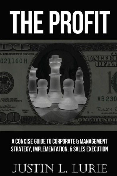 The Profit: A Concise Guide To Corporate & Management Strategy, Implementation, & Sales Execution