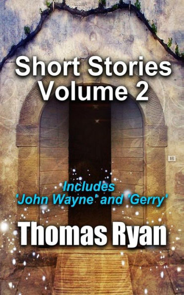 Short Stories Volume 2: Incudes 'John Wayne' And 'Gerry'