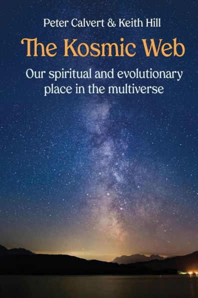 The Kosmic Web: Our Spiritual And Evolutionary Place In The Multiverse - 9780473324117