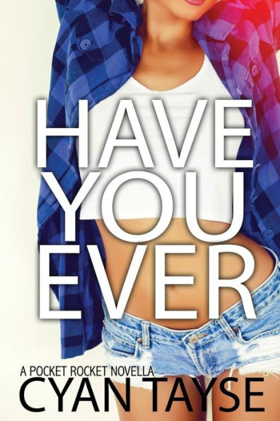 Have You Ever...? (Pocket Rocket Novella)